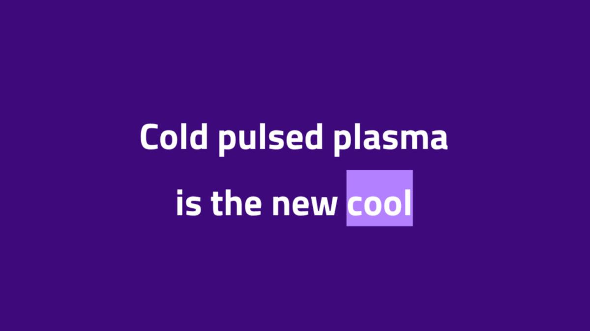 Cold pulsed plasma is the new cool