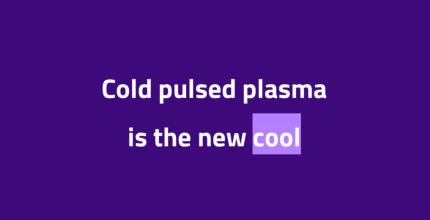 Cold pulsed plasma is the new cool