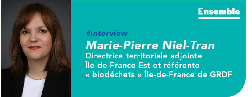 Marie-Pierre Niel-Tran, directrice territoriale adjointe Île-de-France Est et référente « biodéchets » Île-de-France de GRDF